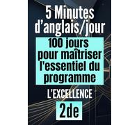2de - 5 minutes d'anglais par jour : 100 jours pour maîtriser l'essentiel du programme: Anglais seconde - La méthode pour progresser sans stress : Cahier de révision avec 500 exercices corrigés