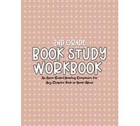 2nd Grade Book Study Workbook: An Open-Ended Reading Companion for Any Chapter Book or Read-Aloud