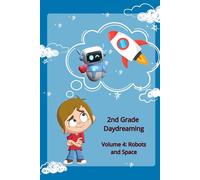 2nd Grade Daydreaming: Volume 4: Robots and Space