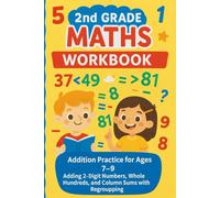 2nd Grade Maths Workbook: Addition Practice for Ages 7-9: Adding 2-Digit Numbers, Whole Hundreds, and Column Sums with Regrouping Complete the ... educational workbook for primary school