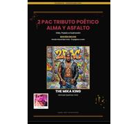 2Pac Tributo Poético: Alma y Asfalto The Mika King: Vida, Poesía e Ilustración - Edición Deluxe, Versión Resumida Corta