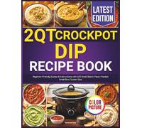 2QT Crockpot Dip Recipe Book: Beginner-Friendly Guides & Instructions with 103 Small-Batch, Flavor-Packed Small Slow Cooker Dips