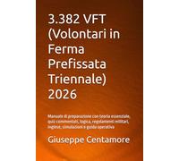 3.382 VFT (Volontari in Ferma Prefissata Triennale) 2026: Manuale di preparazione con teoria essenziale, quiz commentati, logica, regolamenti militari, inglese, simulazioni e guida operativa