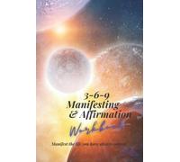 3-6-9 Manifestation & Affirmation Workbook: Manifest the life you have always wanted