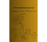 3 6 9 Manifestation journal: Align your energy, Manifest your reality.