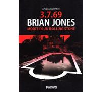 Libri Andrea Valentini - 3.7.69. Brian Jones. Morte Di Un Rolling Stone