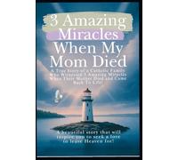 3 Amazing Miracles When My Mom Died: A True Story of a Catholic Family Who Witnessed 3 Amazing Miracles When Their Mother Died and Came Back to Life!