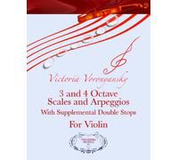 3 and 4 Octave Scales and Arpeggios With Supplemental Double Stops For Violin: 3- and 4-Octave Scales, Arpeggios, and Double Stops for Violinists: A ... Mastery, Injury Prevention, and Virtuosity