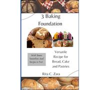3 Baking Foundation: Versatile Recipe for Bread, Cake and Pastries