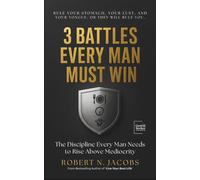 3 Battles Every Man Must Win: The Discipline Every Man Needs to Rise Above Mediocrity. Rule your stomach, your lust, and your tongue, or they will rule you.