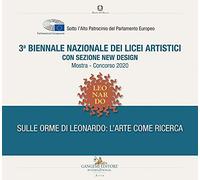 3ª Biennale nazionale dei licei artistici. Sulle orme di Leonardo: l'arte come ricerca. Ediz. illustrata