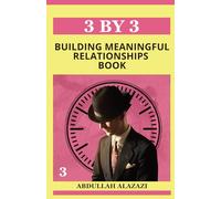 3 By 3 Building Meaningful Relationships Book: Mastering Communication, Trust, and Connection for Deeper, Lasting Bonds