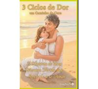 3 CICLOS DE DOR UM CAMINHO DE CURA: A História de Uma Menina Ferida que Aprende a se Amar
