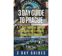 3 Day Guide to Prague: A 72-hour Definitive Guide on What to See, Eat and Enjoy in Prague, Czech Republic: Volume 16 [Lingua Inglese]