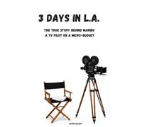 3 Days in L.A.: The True Story Behind Making a TV Pilot on a Micro-Budget