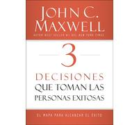 3 Decisiones que toman las personas exitosas: El mapa para alcanzar el éxi...