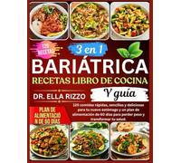 3 EN 1 BARIÁTRICA RECETAS LIBRO DE COCINA Y GUÍA: 120 comidas rápidas, sencillas y deliciosas para tu nuevo estómago y un plan de alimentación de 60 días para perder peso y transformar tu salud.