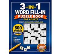 3-IN-1 WORD FILL-IN PUZZLE BOOK FOR ADULTS: 600 Fill-In Puzzles with Starter Words Included.