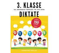 3. Klasse Diktate - Das umfangreiche Übungsheft für gute Noten: Fehlerfrei rechtschreiben mit 150 spannenden Deutsch-Diktaten - Von Lehrern empfohlen
