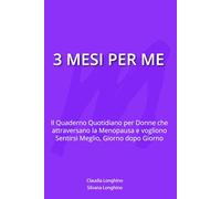 3 MESI PER ME: IL Quaderno quotidiano per Donne che attraversano la Menopausa e vogliono sentirsi meglio, giorno dopo giorno