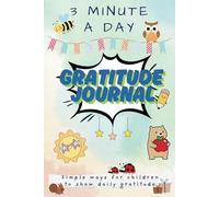 3 Minute A Day Gratitude Journal: Simple ways for children to show daily gratitude