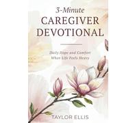 3-Minute Caregiver Devotional: Daily Hope and Comfort When Life Feels Heavy