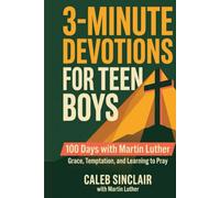 3-Minute Devotions for Teen Boys with Martin Luther: 100 Days on Grace, Temptation, and Learning to Pray