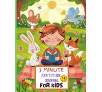 3 Minute Gratitude Journal for Kids: Daily Prompts to Help Children Practice Thankfulness and Build Positive Habits