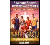 3 Minute Sports Devotional Stories for Young Christian Athletes: Quick Scripture Readings to Build Faith, Discipline, and Mental Strength