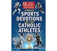 3-Minute Sports Devotions for Teen Catholic Athletes: 52 Inspiring Bible-based Devotionals for Teen Athletes to Build Faith, Mental Toughness, and a Championship Mindset in Sports and Life