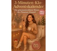 3-Minuten-Klo-Adventskalender - Die geheimnisvollsten Wesen des Planeten: Frauen!: Von Launen, Logik und Lippenstift - 24 Tage voller faszinierender ... über das schönste Mysterium der Welt
