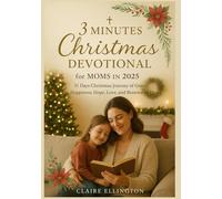 3 Minutes Christmas Devotional for Moms in 2025: 31 Days Christmas Journey of Grace, Happiness, Hope, Love, and Renewal of Heart