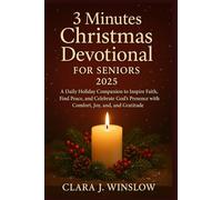 3 MINUTES CHRISTMAS DEVOTIONAL FOR SENIOR 2025: A Daily Holiday Companion to Inspire Faith, Find Peace, and Celebrate God’s Presence with Comfort, Joy, and Gratitude