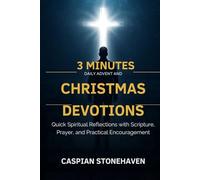 3 MINUTES DAILY ADVENT AND CHRISTMAS DEVOTIONS FOR BUSY MEN: Quick Spiritual Reflections with Scripture, Prayer, and Practical Encouragement