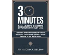 3 MINUTES DAILY ADVENT AND CHRISTMAS DEVOTIONS FOR BUSY MEN: Short daily Bible readings and reflections to renew faith, restore peace, and keep Christ at the center of your festive season