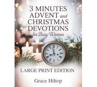 3 MINUTES DAILY ADVENT AND CHRISTMAS DEVOTIONS FOR BUSY WOMEN (LARGE PRINT EDITION): Inspirations to Strengthen Faith, Cultivate Joy, and Find Rest in ... of the Holiday Season and Everyday Demands