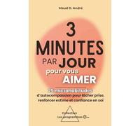 3 minutes par jour pour vous aimer : 25 microhabitudes d’autocompassion pour lâcher prise, renforcer estime et confiance en soi.