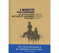 3 minutes pour comprendre 50 mythes et légendes initiatiques