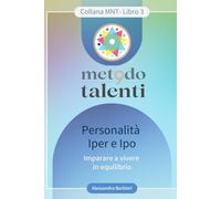 3. MNT METODO NOVE TALENTI: Personalità Iper e Ipo: Imparare a vivere in equilibrio
