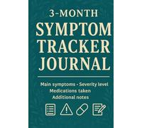 3 Month Symptom Tracker journal: Main symptoms Severity level, Medications taken Additional notes ,: Daily Symptom Log , Weekly Summary ,