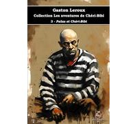 3 - Palas et Chéri-Bibi - Collection Les aventures de Chéri-Bibi - Gaston Leroux - Éditions du Carlin: Texte intégral