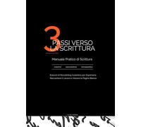 3 PASSI VERSO LA SCRITTURA: Manuale Pratico di Scrittura Creativa, Introspettiva e Naturalistica: Esercizi di Storytelling Autentico per Esprimersi, Raccontare il Lavoro e Vincere la Pagina Bianca