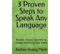 3 Proven Steps to Speak Any Language: Reveal Untold Secrets to Speak Anything You Want