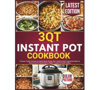 3 QT Instant Pot Cookbook: Pressure Cooker Recipes for Quick Meals, Soups, Rice, Chicken, Beef, Vegetarian Dishes & Desserts for for Small-Batch, Singles, Couples & Small Families