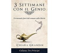 3 settimane con il genio. Un manuale fuori dal comune sulla libertà