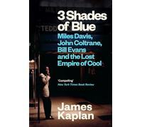 3 Shades of Blue: Miles Davis, John Coltrane, Bill Evans & The Lost Empire of Cool