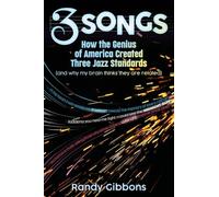 3 Songs: How the Genius of America Created Three Jazz Standards (and why my brain thinks they are related)