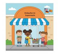 3 Sprachen Kinder Lernbuch, Deutsch, Englisch, Spanisch Supermarkt und einkaufen gehen: Der perfekte Einstieg in Deutsch, Englisch & Spanisch - Mit ... Spaß zum Thema Supermarkt & einkaufen gehen