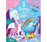 3 storie di unicorni. Ediz. illustrata