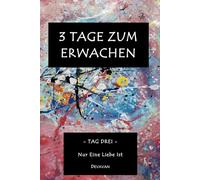 3 Tage Zum Erwachen: Tag Drei - Nur Eine Liebe Ist